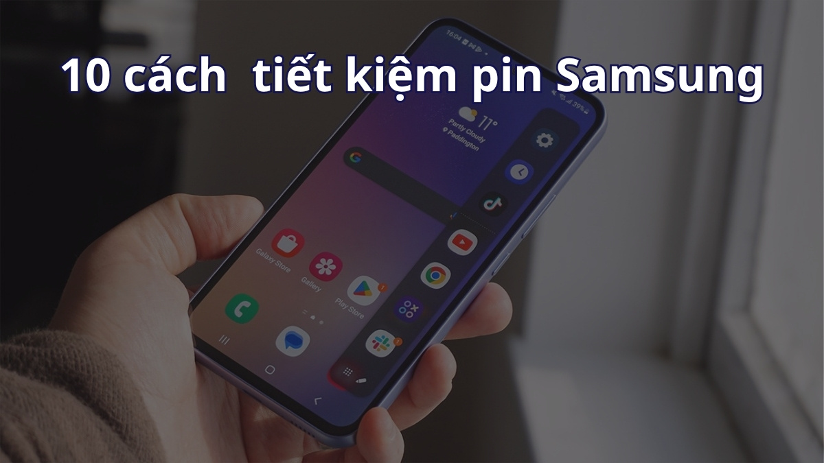 10 Cách tiết kiệm pin Samsung hiệu quả, giúp sử dụng cả ngày 10 Cách tiết kiệm pin Samsung hiệu quả, giúp sử dụng cả ngày